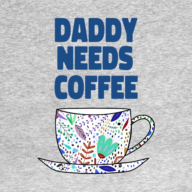 DADDY Needs Coffee by SartorisArt1